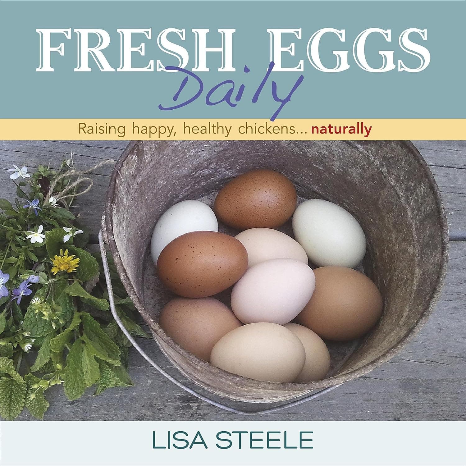 Fresh Eggs Daily: Raising Happy, Healthy Chickens Naturally by Lisa Steele