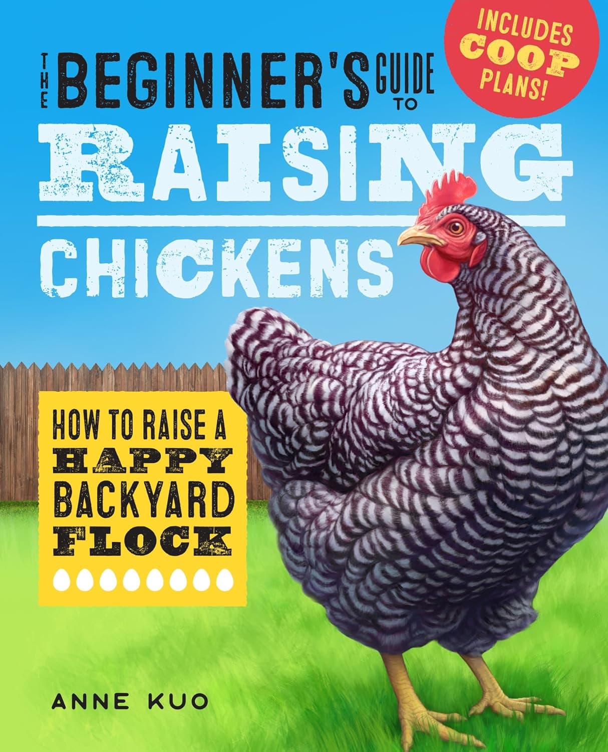 The Beginner's Guide to Raising Chickens: How to Raise a Happy Backyard Flock by Anne Kuo